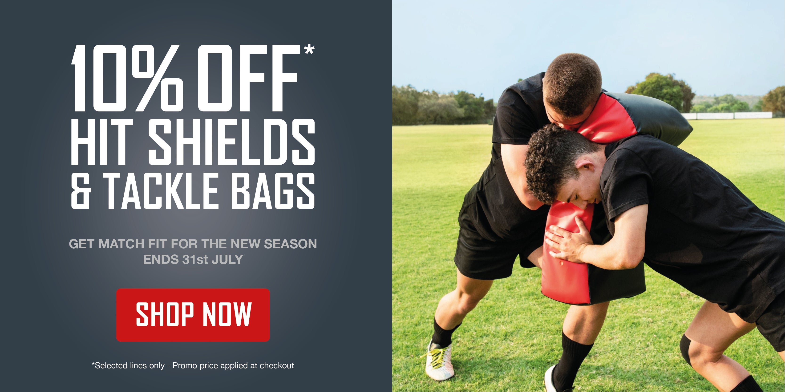 10% off Hit Shields & Tackle Bags - selected lines only
